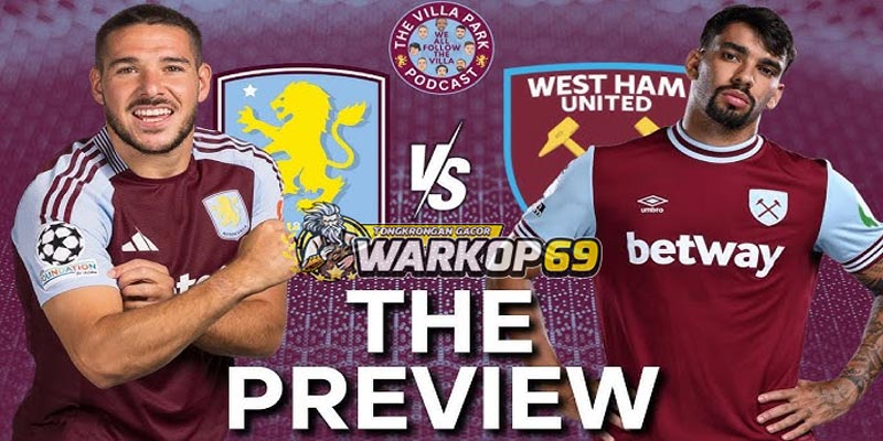 Warkop69 Prediksi Pertandingan Aston Villa vs West Ham United