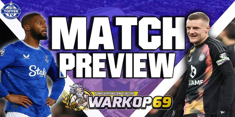 Warkop69 Prediksi Pertandingan Everton vs Leicester City